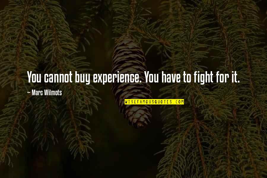 Kaspari Daniel Quotes By Marc Wilmots: You cannot buy experience. You have to fight