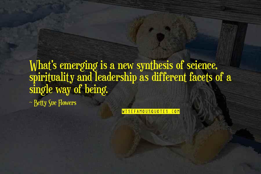 Kasparians Quotes By Betty Sue Flowers: What's emerging is a new synthesis of science,