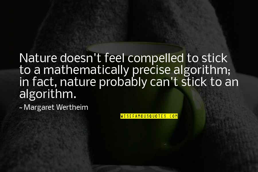 Kasparians Quotes By Margaret Wertheim: Nature doesn't feel compelled to stick to a Kasparians Quotes By Margaret Wertheim: Nature doesn't feel compelled to stick to a