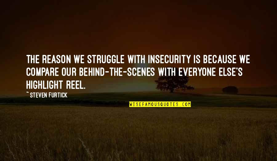 Kaspas Deliveroo Quotes By Steven Furtick: The reason we struggle with insecurity is because Kaspas Deliveroo Quotes By Steven Furtick: The reason we struggle with insecurity is because