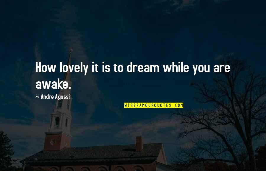 Kasper Quotes By Andre Agassi: How lovely it is to dream while you Kasper Quotes By Andre Agassi: How lovely it is to dream while you