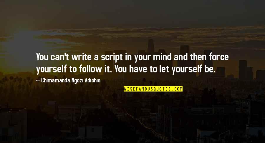 Kasper Rorsted Quotes By Chimamanda Ngozi Adichie: You can't write a script in your mind