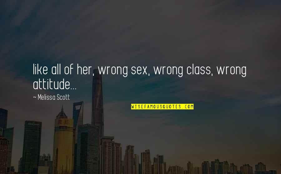 Kasperek Eyeglass Quotes By Melissa Scott: like all of her, wrong sex, wrong class, Kasperek Eyeglass Quotes By Melissa Scott: like all of her, wrong sex, wrong class,