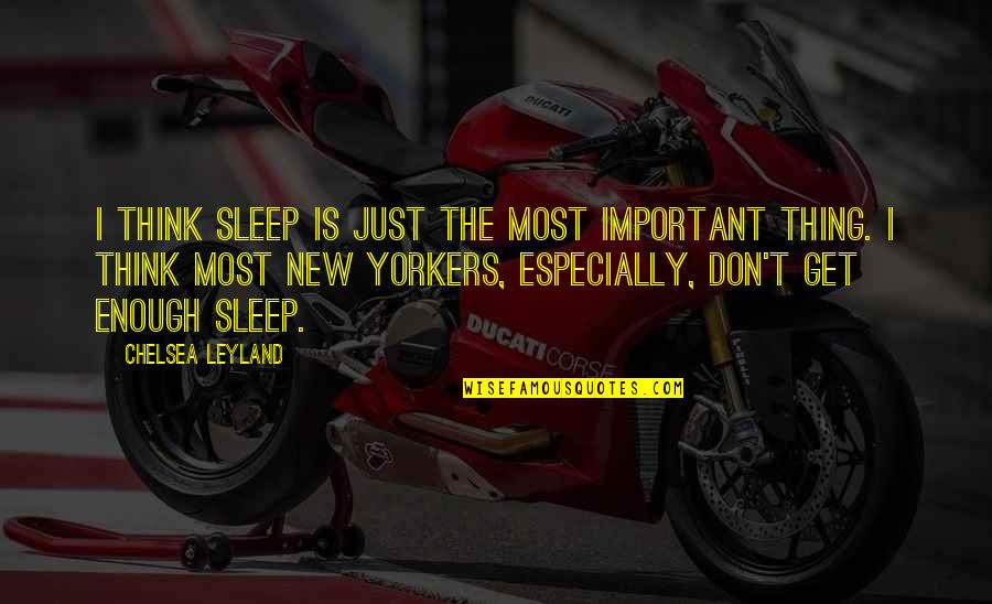 Kasperska 30 Quotes By Chelsea Leyland: I think sleep is just the most important