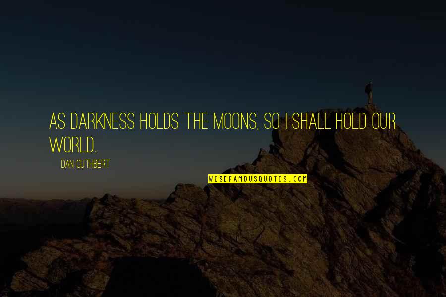 Kasperska Malgorzata Quotes By Dan Cuthbert: As darkness holds the moons, so I shall