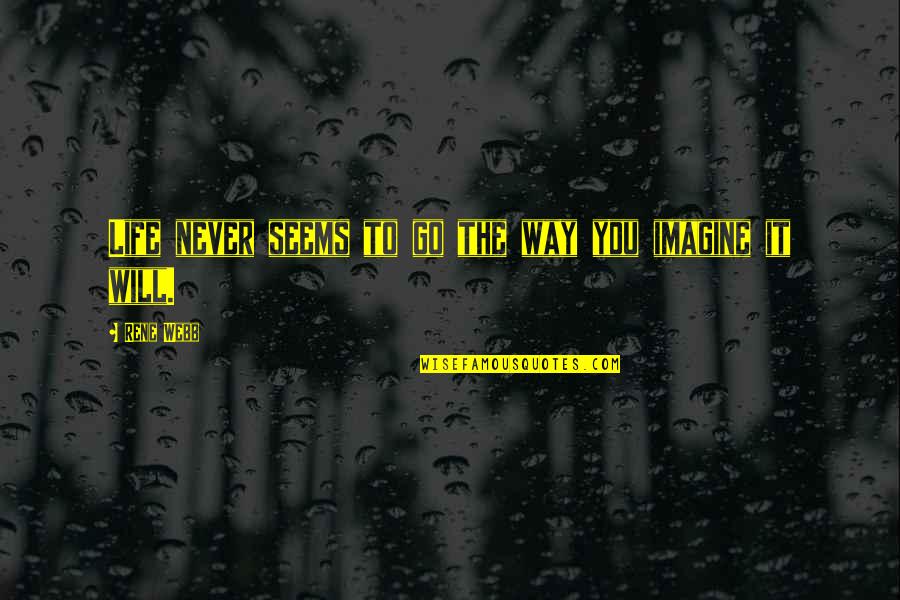 Kasperska Malgorzata Quotes By Rene Webb: Life never seems to go the way you