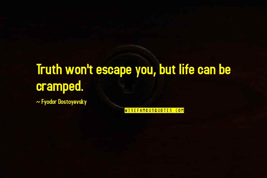 Kaspersky Removal Tool Quotes By Fyodor Dostoyevsky: Truth won't escape you, but life can be