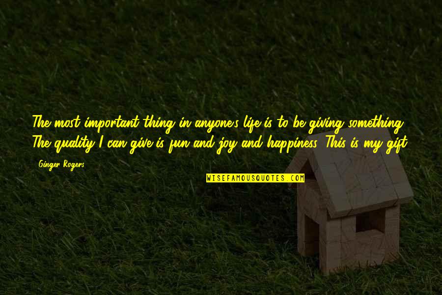 Kaspia Mere Quotes By Ginger Rogers: The most important thing in anyone's life is