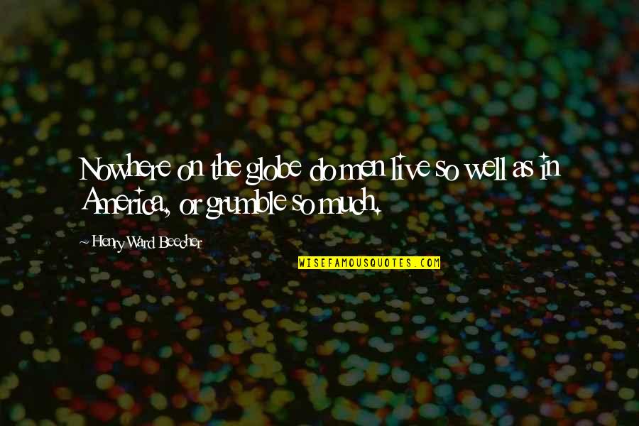 Kaspia Mere Quotes By Henry Ward Beecher: Nowhere on the globe do men live so Kaspia Mere Quotes By Henry Ward Beecher: Nowhere on the globe do men live so