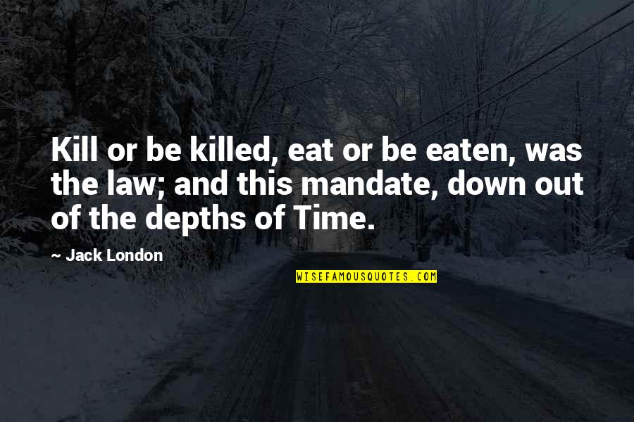 Kaspian Campground Quotes By Jack London: Kill or be killed, eat or be eaten,