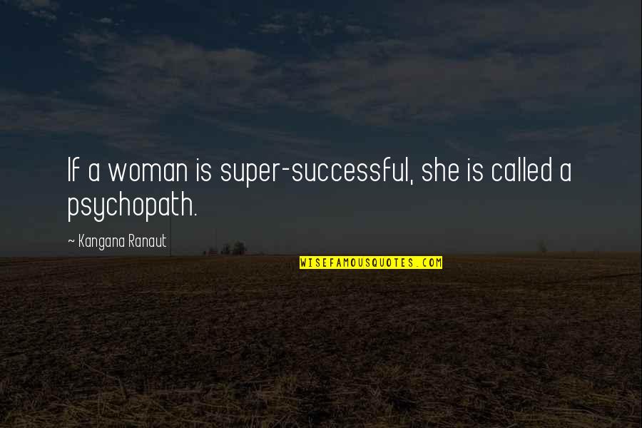 Kaspian Quotes By Kangana Ranaut: If a woman is super-successful, she is called Kaspian Quotes By Kangana Ranaut: If a woman is super-successful, she is called