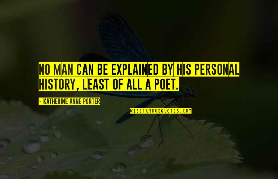 Kaspian Quotes By Katherine Anne Porter: No man can be explained by his personal Kaspian Quotes By Katherine Anne Porter: No man can be explained by his personal