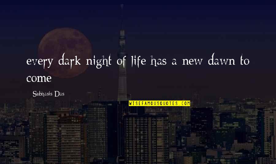 Kaspian Quotes By Subhasis Das: every dark night of life has a new Kaspian Quotes By Subhasis Das: every dark night of life has a new