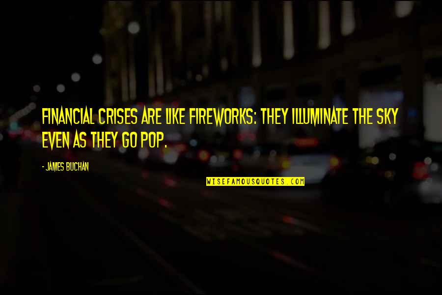 Kasprzak Utah Quotes By James Buchan: Financial crises are like fireworks: they illuminate the