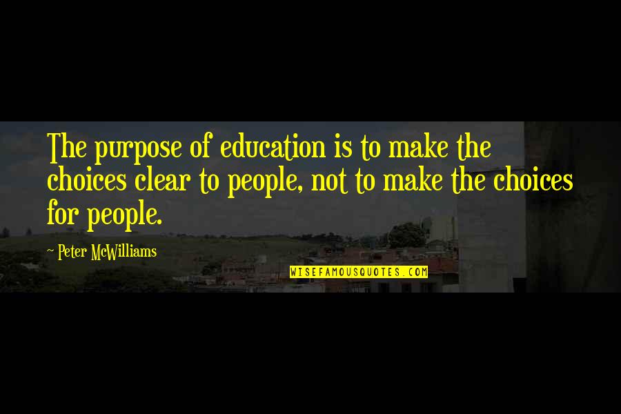 Kasra Houston Quotes By Peter McWilliams: The purpose of education is to make the