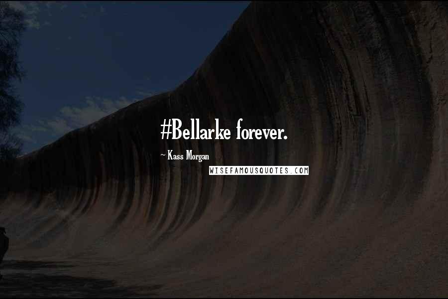 Kass Morgan quotes: #Bellarke forever.