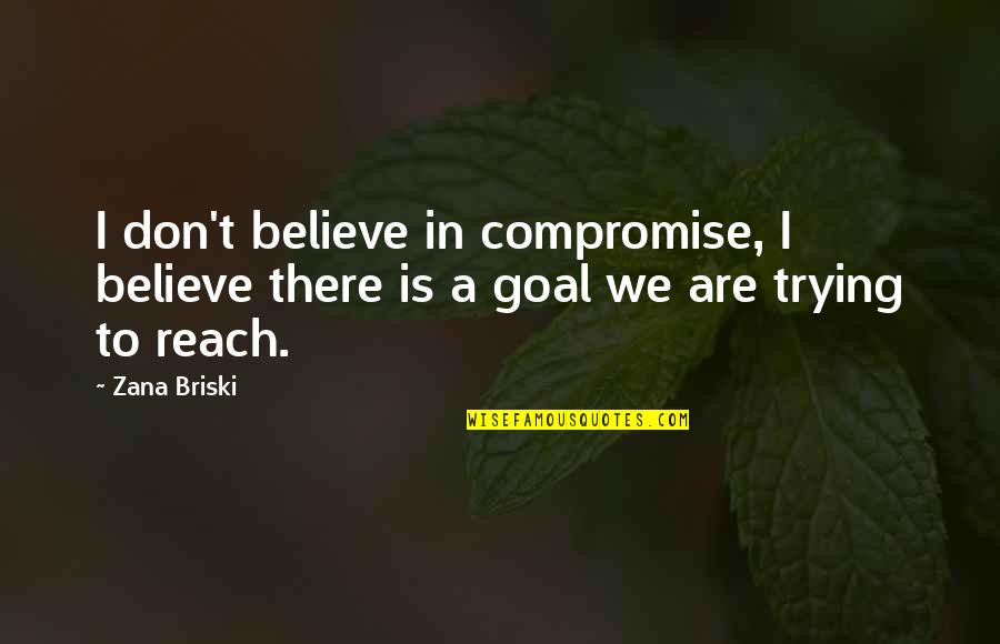 Kassab Law Quotes By Zana Briski: I don't believe in compromise, I believe there
