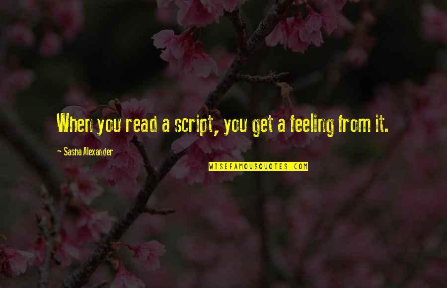 Kassahun Checole Quotes By Sasha Alexander: When you read a script, you get a Kassahun Checole Quotes By Sasha Alexander: When you read a script, you get a