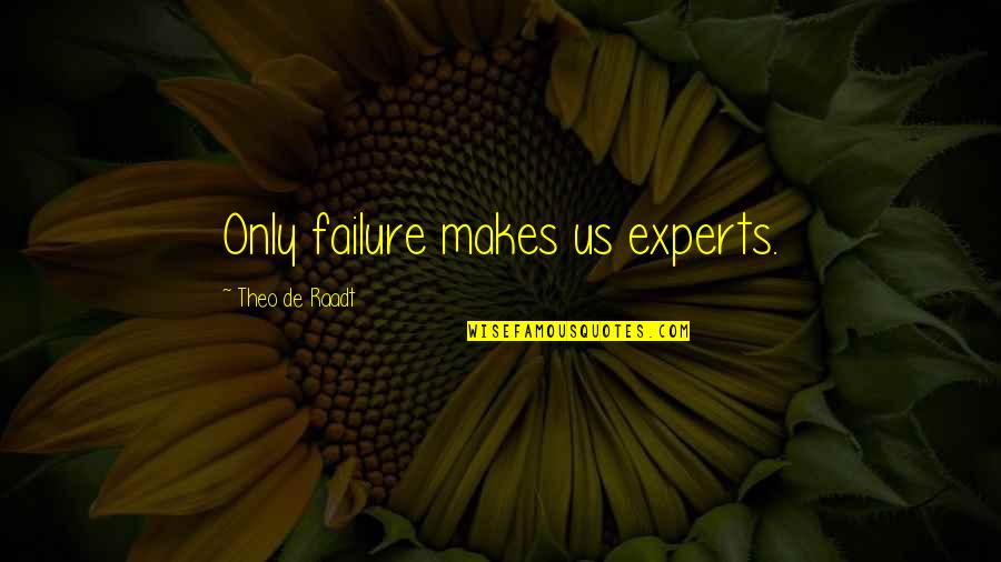 Kassak Passage Quotes By Theo De Raadt: Only failure makes us experts. Kassak Passage Quotes By Theo De Raadt: Only failure makes us experts.