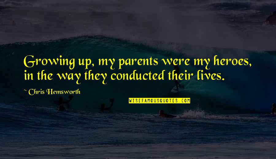 Kassapidis Elias Quotes By Chris Hemsworth: Growing up, my parents were my heroes, in