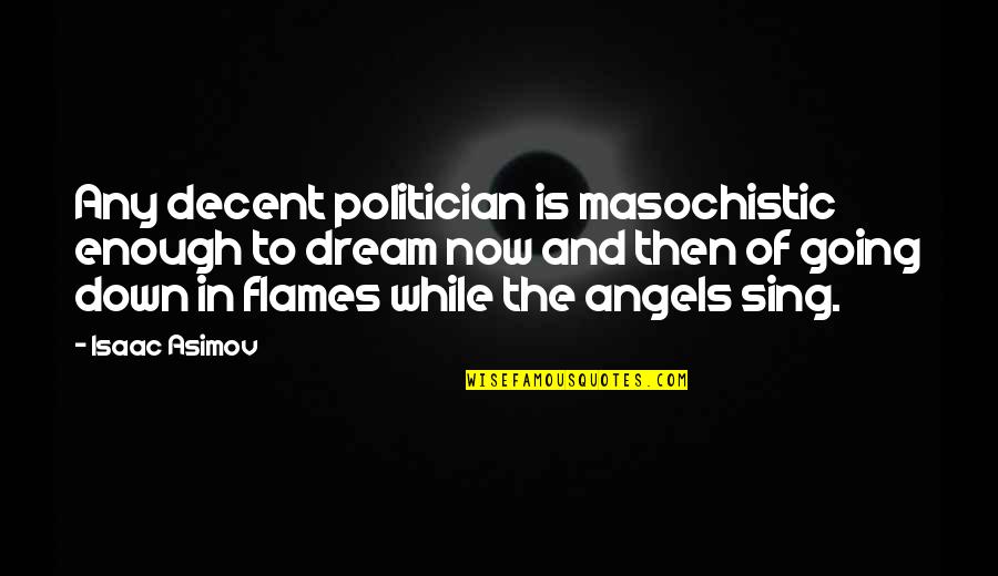 Kassasystem Quotes By Isaac Asimov: Any decent politician is masochistic enough to dream