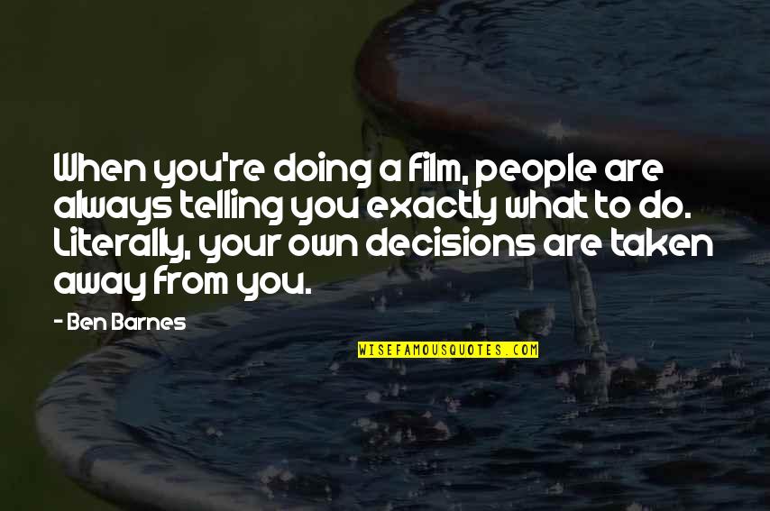 Kassatlys Linens Quotes By Ben Barnes: When you're doing a film, people are always Kassatlys Linens Quotes By Ben Barnes: When you're doing a film, people are always