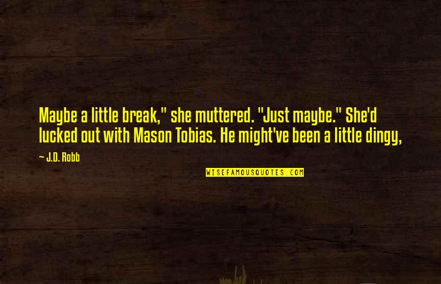 Kassatlys Linens Quotes By J.D. Robb: Maybe a little break," she muttered. "Just maybe." Kassatlys Linens Quotes By J.D. Robb: Maybe a little break," she muttered. "Just maybe."