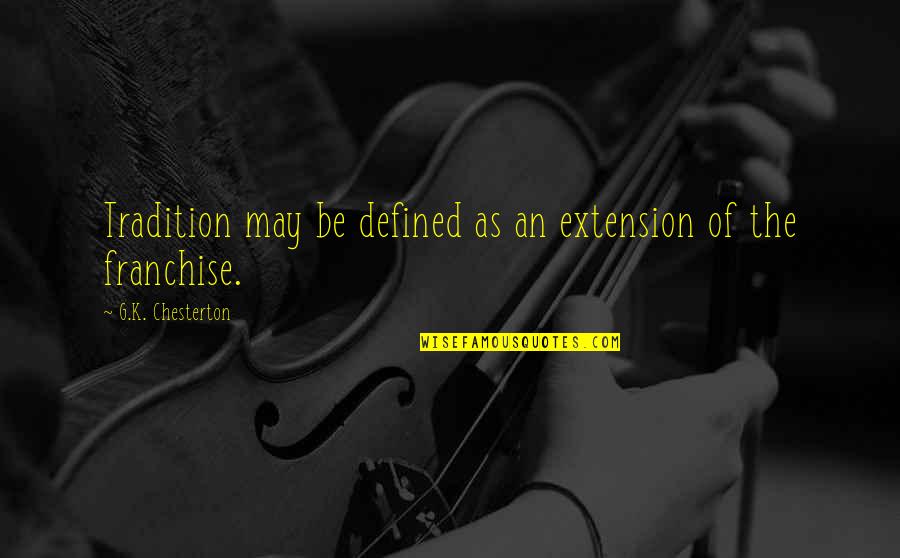 Kassebaum Quotes By G.K. Chesterton: Tradition may be defined as an extension of