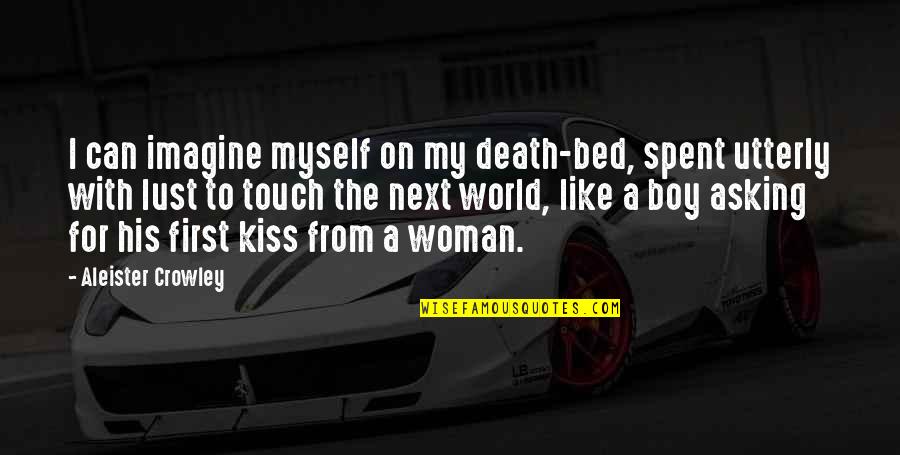 Kasselman Syndrome Quotes By Aleister Crowley: I can imagine myself on my death-bed, spent Kasselman Syndrome Quotes By Aleister Crowley: I can imagine myself on my death-bed, spent