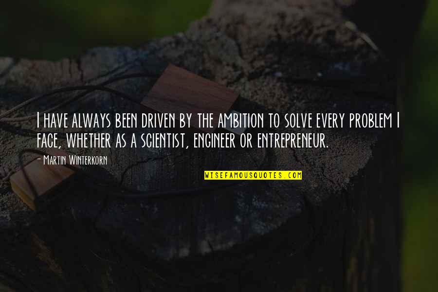 Kasselman Syndrome Quotes By Martin Winterkorn: I have always been driven by the ambition Kasselman Syndrome Quotes By Martin Winterkorn: I have always been driven by the ambition