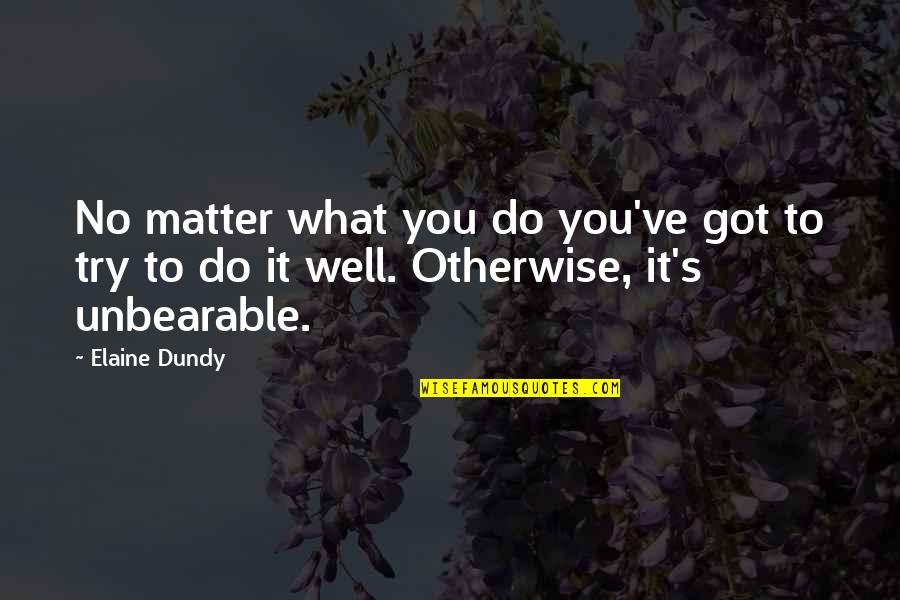 Kassiah Nabrovskis Quotes By Elaine Dundy: No matter what you do you've got to