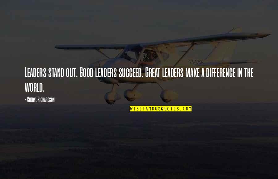 Kassian Quotes By Cheryl Richardson: Leaders stand out. Good leaders succeed. Great leaders Kassian Quotes By Cheryl Richardson: Leaders stand out. Good leaders succeed. Great leaders