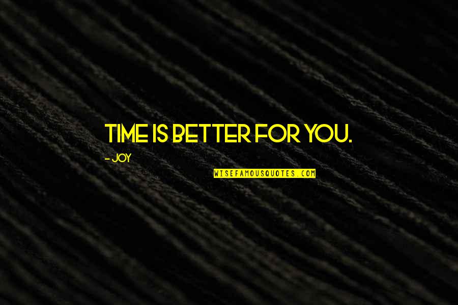 Kassiane Quotes By Joy: time is better for you.