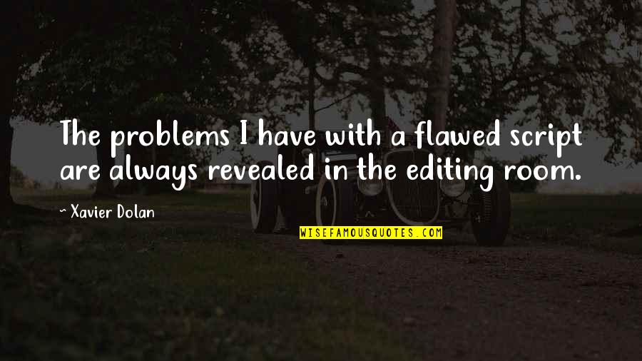 Kassiane Quotes By Xavier Dolan: The problems I have with a flawed script