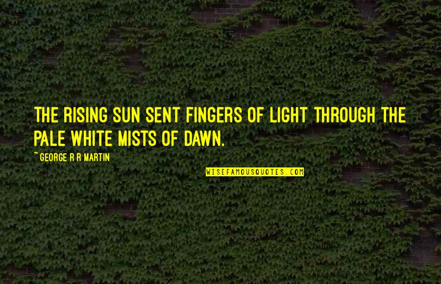 Kassiani Of Constantinople Quotes By George R R Martin: The rising sun sent fingers of light through