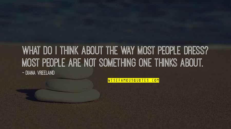 Kassidy Shameless Quotes By Diana Vreeland: What do I think about the way most Kassidy Shameless Quotes By Diana Vreeland: What do I think about the way most