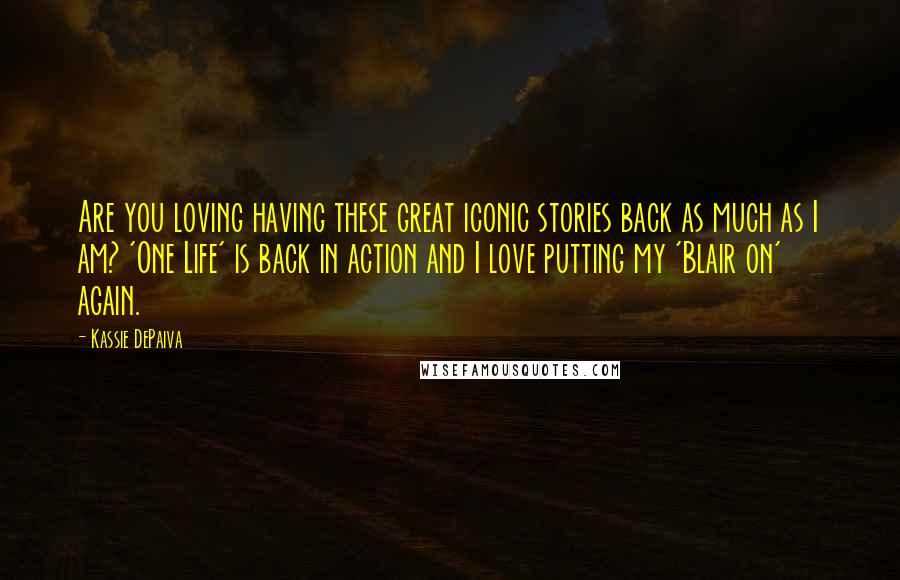 Kassie DePaiva quotes: Are you loving having these great iconic stories back as much as I am? 'One Life' is back in action and I love putting my 'Blair on' again. Kassie DePaiva quotes: Are you loving having these great iconic stories back as much as I am? 'One Life' is back in action and I love putting my 'Blair on' again.