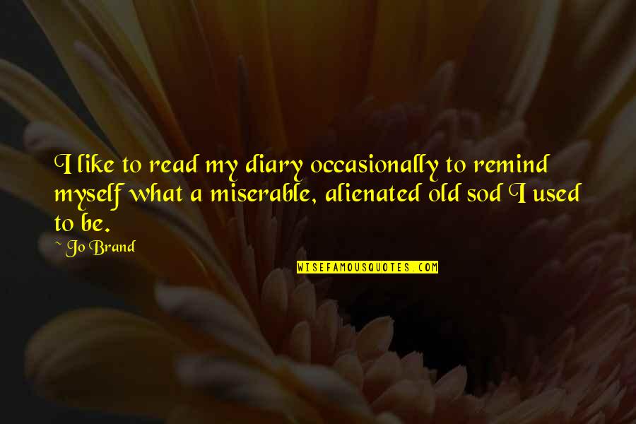 Kassim Ahmad Quotes By Jo Brand: I like to read my diary occasionally to
