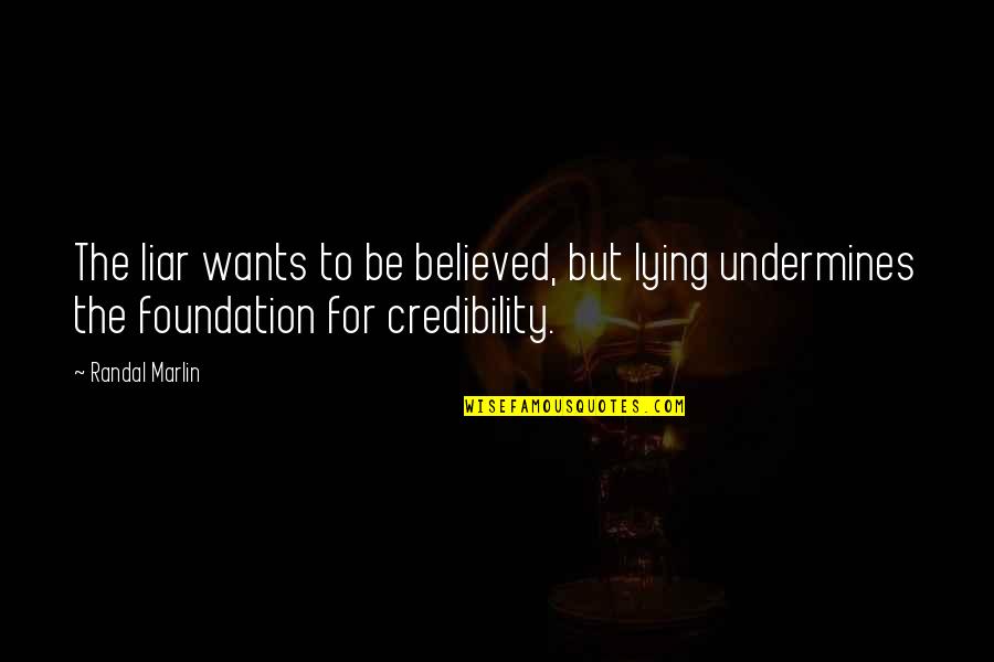 Kassim Mganga Quotes By Randal Marlin: The liar wants to be believed, but lying