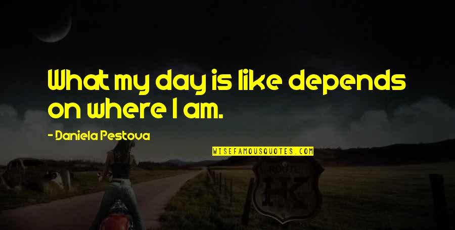 Kassimatis Glyfada Quotes By Daniela Pestova: What my day is like depends on where Kassimatis Glyfada Quotes By Daniela Pestova: What my day is like depends on where