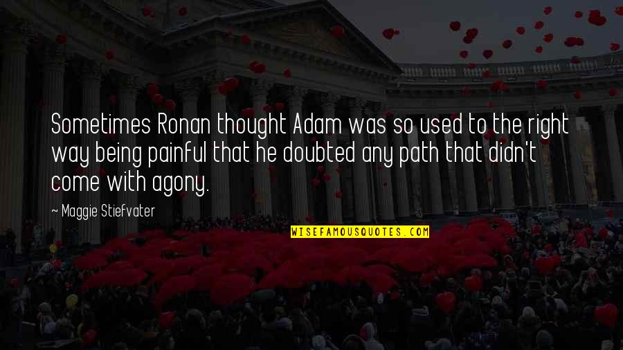 Kassimatis Glyfada Quotes By Maggie Stiefvater: Sometimes Ronan thought Adam was so used to Kassimatis Glyfada Quotes By Maggie Stiefvater: Sometimes Ronan thought Adam was so used to