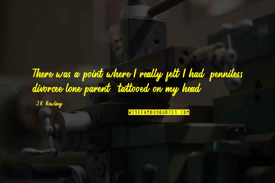 Kassiopeia Par Quotes By J.K. Rowling: There was a point where I really felt Kassiopeia Par Quotes By J.K. Rowling: There was a point where I really felt