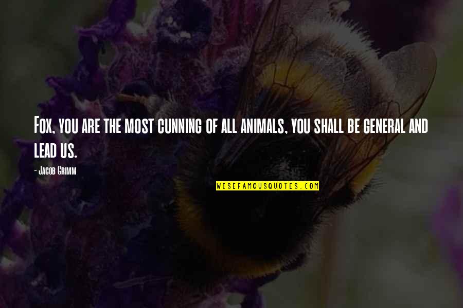 Kassiteros Quotes By Jacob Grimm: Fox, you are the most cunning of all