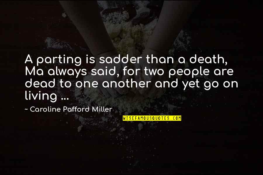 Kassner Nursery Quotes By Caroline Pafford Miller: A parting is sadder than a death, Ma