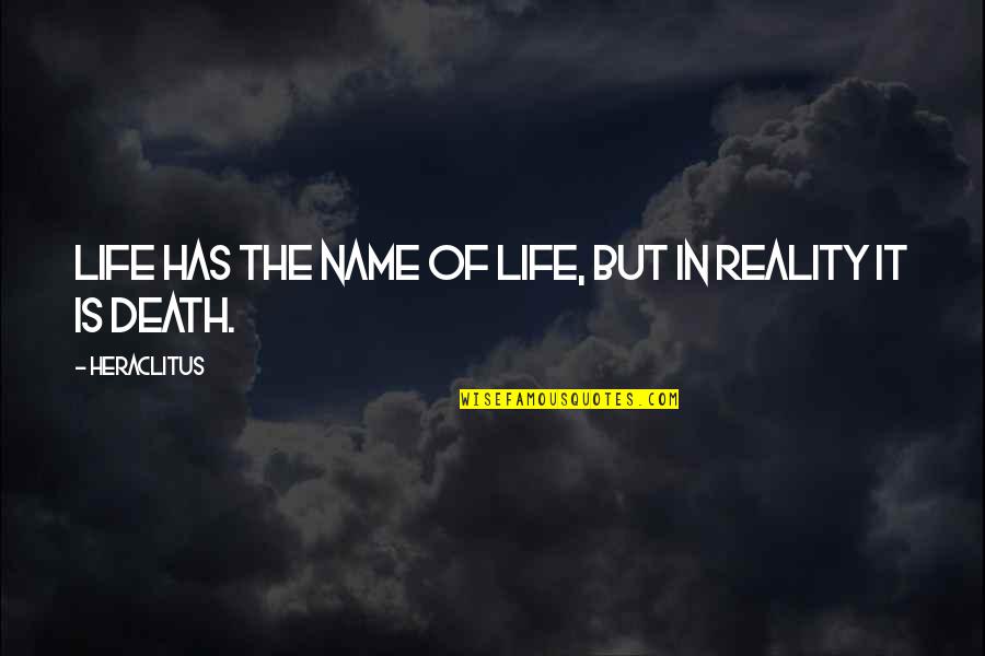 Kassoul Moundoungou Quotes By Heraclitus: Life has the name of life, but in