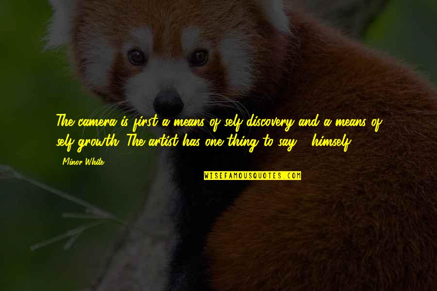Kassy Dillon Quotes By Minor White: The camera is first a means of self-discovery Kassy Dillon Quotes By Minor White: The camera is first a means of self-discovery
