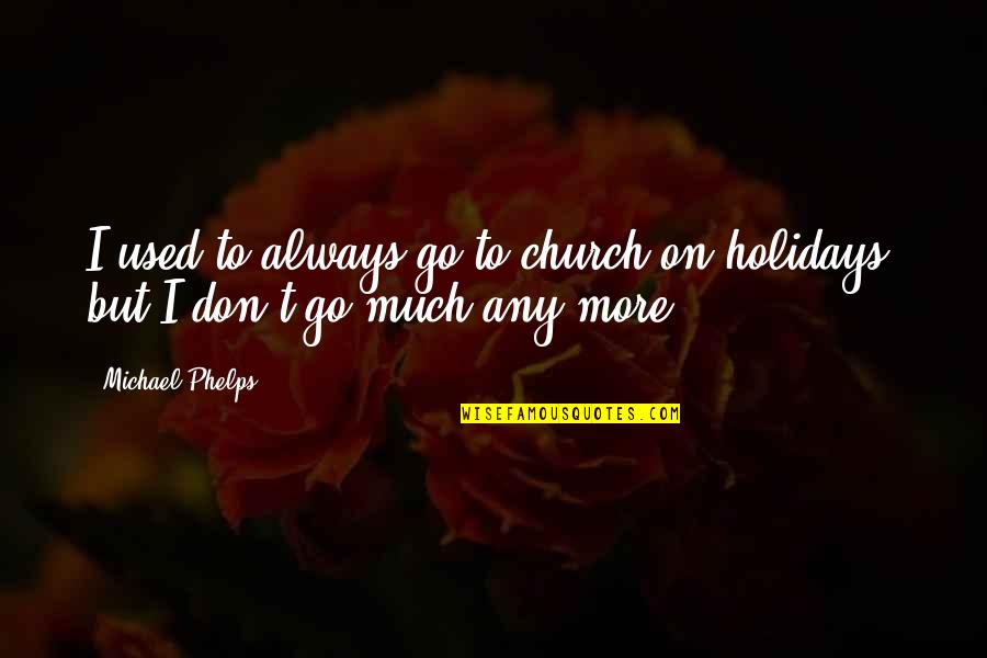Kastanas Zied Quotes By Michael Phelps: I used to always go to church on