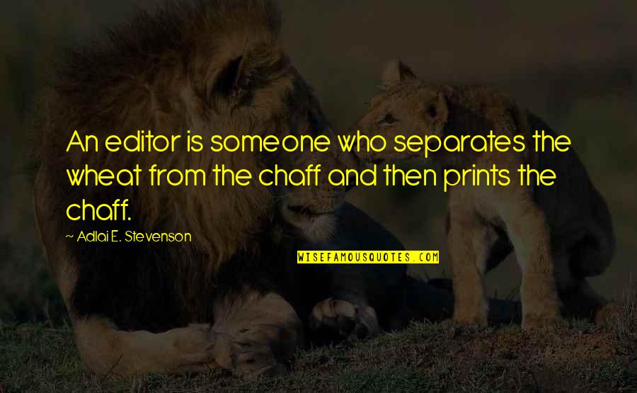 Kastar Batteries Quotes By Adlai E. Stevenson: An editor is someone who separates the wheat Kastar Batteries Quotes By Adlai E. Stevenson: An editor is someone who separates the wheat