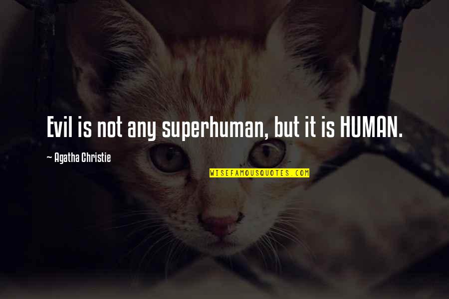 Kastar Batteries Quotes By Agatha Christie: Evil is not any superhuman, but it is Kastar Batteries Quotes By Agatha Christie: Evil is not any superhuman, but it is