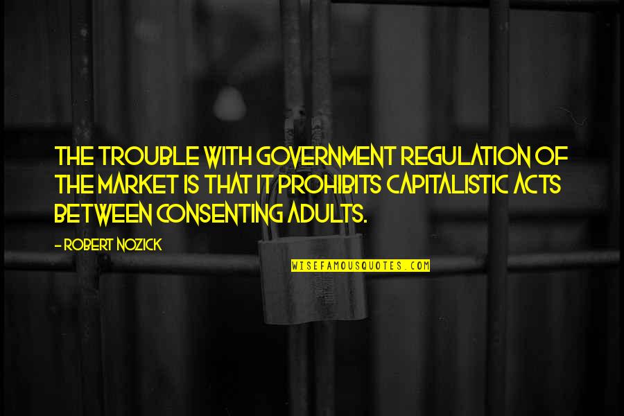 Kastberg Is Quotes By Robert Nozick: The trouble with government regulation of the market Kastberg Is Quotes By Robert Nozick: The trouble with government regulation of the market